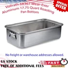 Vollrath 68367 Wear-ever Aluminum 17.75 Quart Roasting Pan Bottom, Durability New. Price: $105.65.